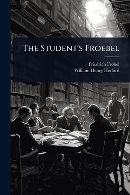 The Student's Froebel 1023661128 Book Cover