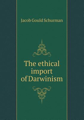 The ethical import of Darwinism 5518727852 Book Cover