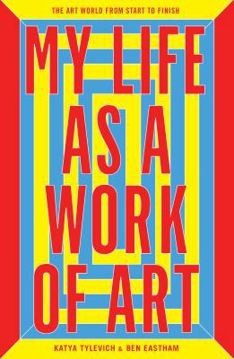 My Life as a Work of Art: The Art World from St... 1780678681 Book Cover