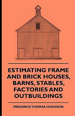 Estimating Frame and Brick Houses, Barns, Stabl... 1444653628 Book Cover