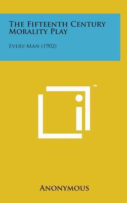 The Fifteenth Century Morality Play: Every-Man ... 1498163262 Book Cover