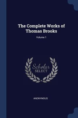 The Complete Works of Thomas Brooks; Volume 1 1376897199 Book Cover