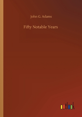 Fifty Notable Years 3734079624 Book Cover