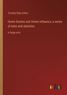 Home Scenes and Home Influence; a series of tal... 3368333763 Book Cover