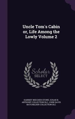 Uncle Tom's Cabin or, Life Among the Lowly Volu... 1346663874 Book Cover