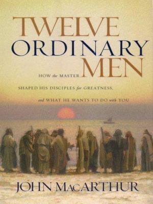 Twelve Ordinary Men: How the Master Shaped His ... [Large Print] 1594150524 Book Cover