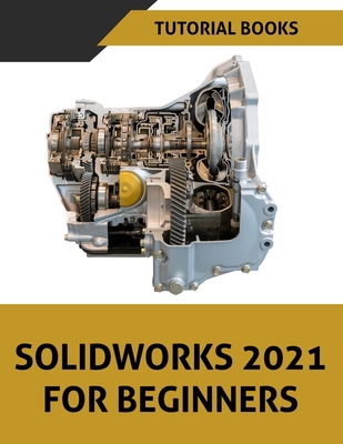 SOLIDWORKS 2021 For Beginners: Colored 8194952182 Book Cover