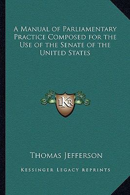 A Manual of Parliamentary Practice Composed for... 1162782005 Book Cover