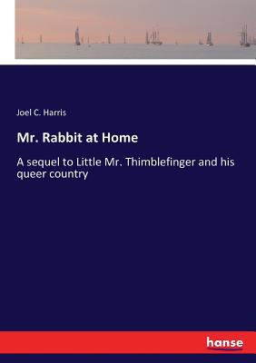 Mr. Rabbit at Home: A sequel to Little Mr. Thim... 3337228062 Book Cover