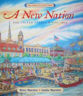 A New Nation: The United States: 1783-1815 0688160158 Book Cover