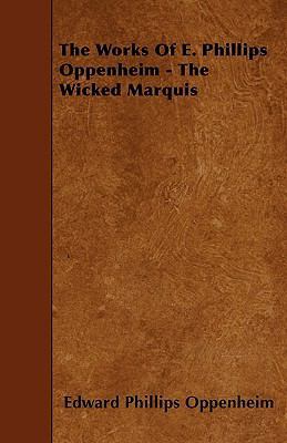 The Works of E. Phillips Oppenheim - The Wicked... 1444667238 Book Cover