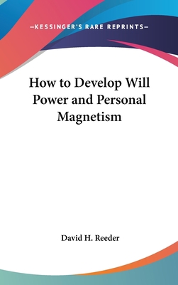 How to Develop Will Power and Personal Magnetism 1436673453 Book Cover