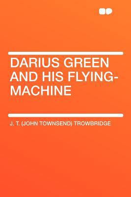 Darius Green and His Flying-Machine 1407775502 Book Cover