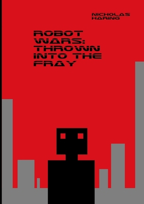 Robot Wars: Thrown into the Fray 1304834611 Book Cover