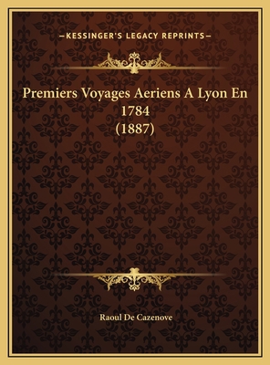 Premiers Voyages Aeriens A Lyon En 1784 (1887) [French] 1169674550 Book Cover