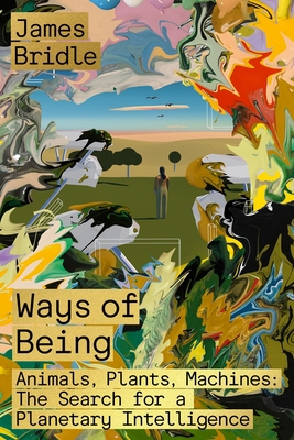 Ways of Being: Animals, Plants, Machines: The S... 0374601119 Book Cover