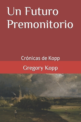 Un Futuro Premonitorio: Crónicas de Kopp [Spanish] B0CJDKMC7V Book Cover