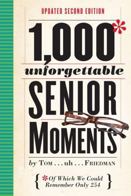 1,000 Unforgettable Senior Moments: Of Which We... 0761193677 Book Cover