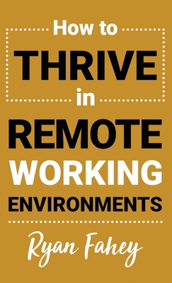 How To Thrive In Remote Working Environments: M... 1777686105 Book Cover