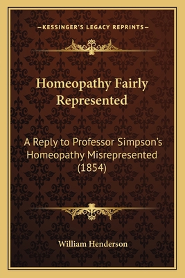 Homeopathy Fairly Represented: A Reply to Profe... 116467496X Book Cover