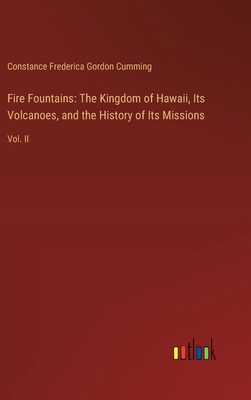 Fire Fountains: The Kingdom of Hawaii, Its Volc... 3385317355 Book Cover