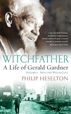 Witchfather: : A Life of Gerald Gardner, Volume... 1913660168 Book Cover