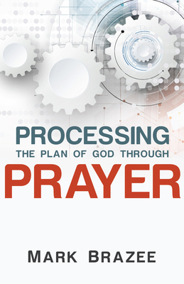 Processing the Plan of God Through Prayer 1680311719 Book Cover