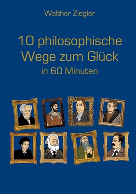 10 philosophische Wege zum Glück in 60 Minuten [German] 3757853121 Book Cover