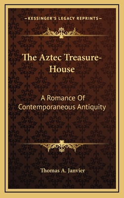 The Aztec Treasure-House: A Romance of Contempo... 1163743194 Book Cover