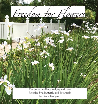 Freedom for Flowers: The Secrets to Peace and J... 0985526440 Book Cover