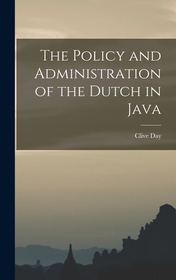 The Policy and Administration of the Dutch in Java 1017336660 Book Cover