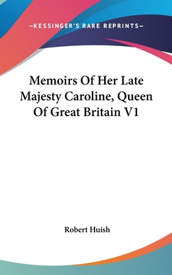 Memoirs Of Her Late Majesty Caroline, Queen Of ... 0548220344 Book Cover