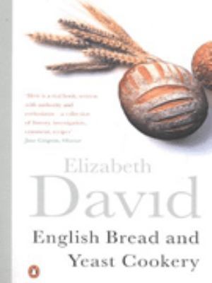 English Bread and Yeast Cookery 0140299742 Book Cover