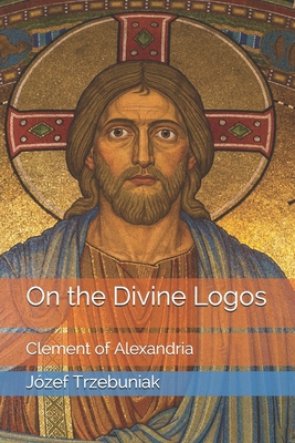 On the Divine Logos: Clement of Alexandria B08STH5V8Y Book Cover