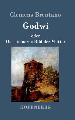 Godwi oder Das steinerne Bild der Mutter: Ein v... [German] 3843070768 Book Cover