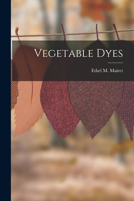 Vegetable Dyes 101567853X Book Cover