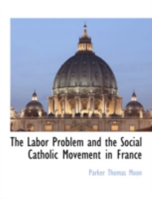 The Labor Problem and the Social Catholic Movem... 1117873072 Book Cover