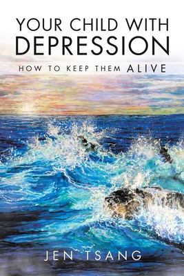 Your Child with Depression: How To Keep Them ALIVE B0DVYD9SV3 Book Cover