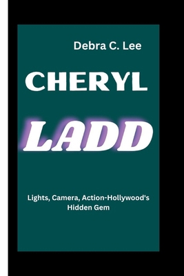 Cheryl Ladd: Lights, Camera, Action-Hollywood's... B0D8YHJ7R7 Book Cover