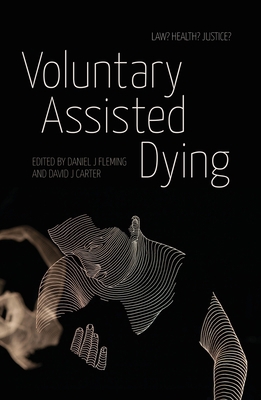 Voluntary Assisted Dying: Law? Health? Justice? 1760465046 Book Cover