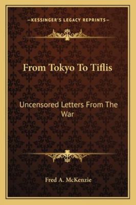 From Tokyo To Tiflis: Uncensored Letters From T... 1163242225 Book Cover