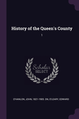 History of the Queen's County: 1 1378904281 Book Cover