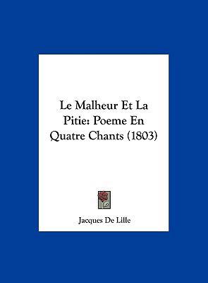Le Malheur Et La Pitie: Poeme En Quatre Chants ... [French] 1162406259 Book Cover