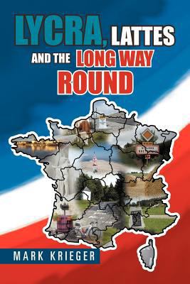 Lycra, Lattes and the Long Way Round 1456813110 Book Cover