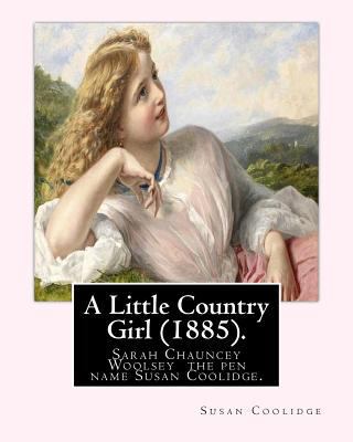 A Little Country Girl (1885). By: Susan Coolidg... 1540371778 Book Cover