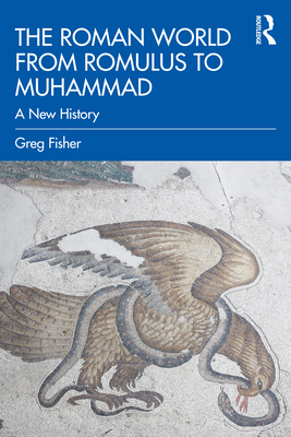 The Roman World from Romulus to Muhammad: A New... 0415842875 Book Cover