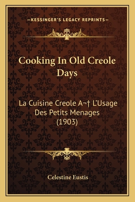 Cooking In Old Creole Days: La Cuisine Creole A... 1168062969 Book Cover