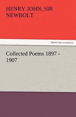 Collected Poems 1897 - 1907, by Henry Newbolt 3842474474 Book Cover