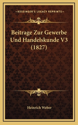 Beitrage Zur Gewerbe Und Handelskunde V3 (1827) [German] 1168615240 Book Cover