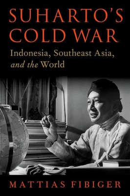 Suharto's Cold War: Indonesia, Southeast Asia, ... 0197667228 Book Cover
